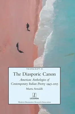 The Diasporic Canon: Antologii americane de poezie italiană contemporană 1945-2015 - The Diasporic Canon: American Anthologies of Contemporary Italian Poetry 1945-2015