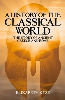 O istorie a lumii clasice: Povestea Greciei Antice și a Romei - A History of the Classical World: The Story of Ancient Greece and Rome