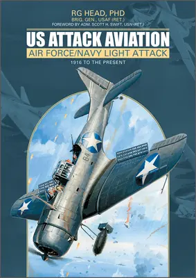 Us Attack Aviation: Aviația de atac ușoară a Forțelor Aeriene și a Marinei, de la 1916 până în prezent - Us Attack Aviation: Air Force and Navy Light Attack, 1916 to the Present