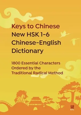 Keys to Chinese New HSK 1-6 Chinese-English Dictionary: 1800 de caractere esențiale ordonate prin metoda tradițională radicală - Keys to Chinese New HSK 1-6 Chinese-English Dictionary: 1800 Essential Characters Ordered by the Traditional Radical Method