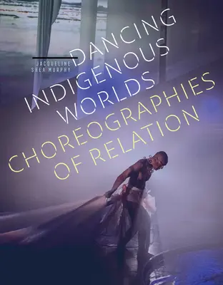 Dansul lumilor indigene: coregrafii ale relației - Dancing Indigenous Worlds: Choreographies of Relation