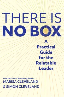 Nu există nicio cutie: Un ghid practic pentru liderul relabil - There Is No Box: A Practical Guide for the Relatable Leader