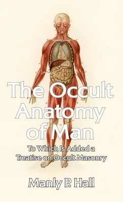 Anatomia ocultă a omului: La care se adaugă un tratat de masonerie ocultă Hardcover - Occult Anatomy of Man: To Which Is Added a Treatise on Occult Masonry Hardcover