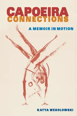 Conexiuni Capoeira: O amintire în mișcare - Capoeira Connections: A Memoir in Motion