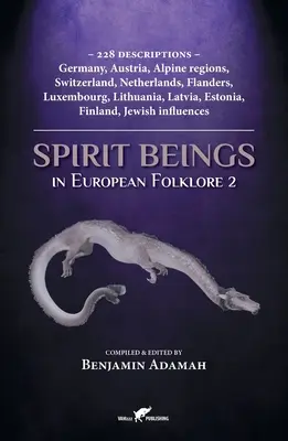 Spirit Beings in European Folklore 2: 228 descrieri - Germania, Austria, regiunile alpine, Elveția, Țările de Jos, Flandra, Luxemburg, Lituania, - Spirit Beings in European Folklore 2: 228 descriptions - Germany, Austria, Alpine regions, Switzerland, Netherlands, Flanders, Luxembourg, Lithuania,