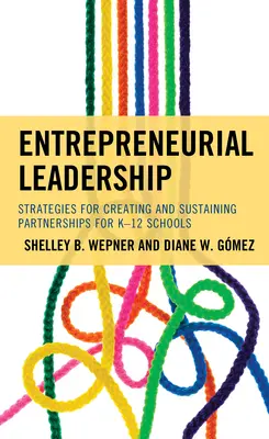 Leadership antreprenorial: Strategii pentru crearea și susținerea parteneriatelor pentru școlile K-12 - Entrepreneurial Leadership: Strategies for Creating and Sustaining Partnerships for K-12 Schools