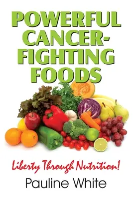 Alimente puternice care luptă împotriva cancerului: Exposing Medical Myths and Deceptions (Expunerea miturilor și înșelăciunilor medicale) - Powerful Cancer-Fighting Foods: Exposing Medical Myths and Deceptions