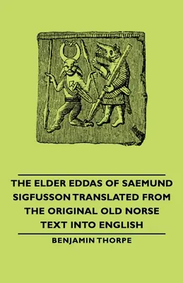 The Elder Eddas of Saemund Sigfusson - Translated from the Original Old Norse Text Into English