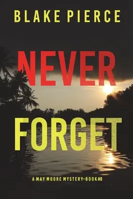 Never Forget (Un thriller de suspans May Moore - Cartea 8) - Never Forget (A May Moore Suspense Thriller-Book 8)
