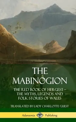 The Mabinogion: Cartea roșie a Hergest; Miturile, legendele și poveștile populare din Țara Galilor (Hardcover) - The Mabinogion: The Red Book of Hergest; The Myths, Legends and Folk Stories of Wales (Hardcover)