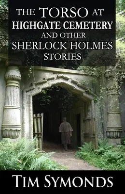 Torsul de la cimitirul Highgate și alte povestiri Sherlock Holmes - The Torso At Highgate Cemetery and other Sherlock Holmes Stories