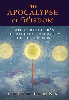 Apocalipsa înțelepciunii: Recuperarea teologică a cosmosului de către Louis Bouyer - The Apocalypse of Wisdom: Louis Bouyer's Theological Recovery of the Cosmos