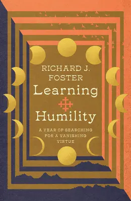 Învățarea umilinței: Un an de căutare a unei virtuți pe cale de dispariție - Learning Humility: A Year of Searching for a Vanishing Virtue