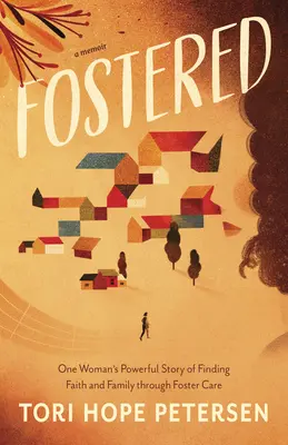 Fostered: Povestea puternică a unei femei care și-a găsit credința și familia prin plasament - Fostered: One Woman's Powerful Story of Finding Faith and Family Through Foster Care
