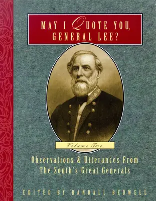 May I Quote You, General Lee? (Volumul 2): Observations & Utterances of the South's Great Generals - May I Quote You, General Lee? (Volume 2): Observations & Utterances of the South's Great Generals
