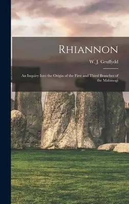 Rhiannon; o anchetă asupra originii primei și celei de-a treia ramuri din Mabinogi (Gruffydd W. J. (William John) 1881-) - Rhiannon; an Inquiry Into the Origin of the First and Third Branches of the Mabinogi (Gruffydd W. J. (William John) 1881-)