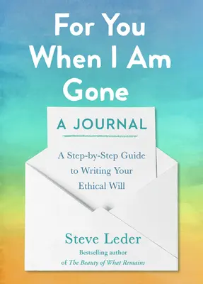 Pentru tine când nu voi mai fi: Un jurnal: Un ghid pas cu pas pentru scrierea testamentului tău etic - For You When I Am Gone: A Journal: A Step-By-Step Guide to Writing Your Ethical Will