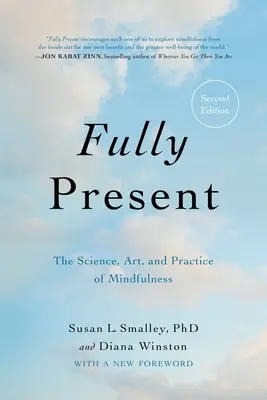Pe deplin prezent: Știința, arta și practica atenției conștiente - Fully Present: The Science, Art, and Practice of Mindfulness