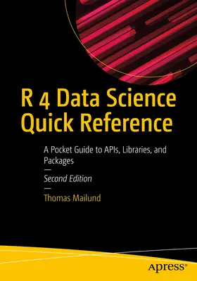 R 4 Data Science Quick Reference: A Pocket Guide to Apis, Libraries, and Packages