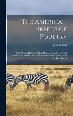Rasele americane de păsări de curte: Originea lor, istoria dezvoltării lor, munca crescătorilor constructivi și modul de împerechere a fiecărei varietăți fo - The American Breeds of Poultry: Their Origin, History of Their Development, the Work of Constructive Breeders and How to Mate Each of the Varieties fo