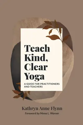 Teach Kind, Clear Yoga: Un ghid pentru practicanți și profesori - Teach Kind, Clear Yoga: A Guide for Practitioners and Teachers