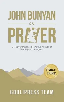 John Bunyan despre rugăciune: 31 Prayer Insights From the Author of The Pilgrim's Progress. (LARGE PRINT) - John Bunyan on Prayer: 31 Prayer Insights From the Author of The Pilgrim's Progress. (LARGE PRINT)