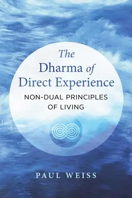 Dharma experienței directe: Principii non-duale de viață - The Dharma of Direct Experience: Non-Dual Principles of Living