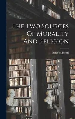 Cele două surse ale moralității și religiei - The Two Sources Of Morality And Religion