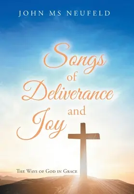 Songs of Deliverance and Joy (Cântece de eliberare și bucurie): Căile lui Dumnezeu în har - Songs of Deliverance and Joy: The Ways of God in Grace