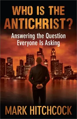 Cine este Antihristul?: Răspuns la întrebarea pe care și-o pune toată lumea - Who Is the Antichrist?: Answering the Question Everyone Is Asking