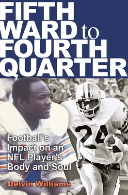 De la Fifth Ward la Fourth Quarter: Impactul fotbalului asupra trupului și sufletului unui jucător din NFL - Fifth Ward to Fourth Quarter: Football's Impact on an NFL Player's Body and Soul