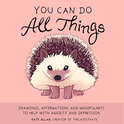 Poți face toate lucrurile: Desene, Afirmații și Mindfulness pentru a vă ajuta cu anxietatea și depresia (Carte cadou pentru femei) - You Can Do All Things: Drawings, Affirmations and Mindfulness to Help with Anxiety and Depression (Book Gift for Women)