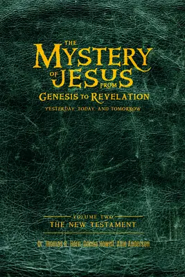 Misterul lui Iisus: De la Geneză la Apocalipsă-Ieri, azi și mâine: Volumul 2: Noul Testament - The Mystery of Jesus: From Genesis to Revelation-Yesterday, Today, and Tomorrow: Volume 2: The New Testament