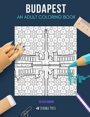 Budapesta: O CARTE DE COLORAT PENTRU ADULȚI: O carte de colorat Budapesta pentru adulți - Budapest: AN ADULT COLORING BOOK: A Budapest Coloring Book For Adults