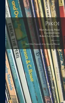 Pikoi: și alte legende ale insulei Hawaii - Pikoi: and Other Legends of the Island of Hawaii