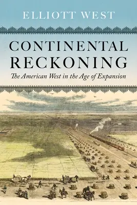 Continental Reckoning: Vestul american în epoca expansiunii (The American West in the Age of Expansion) - Continental Reckoning: The American West in the Age of Expansion