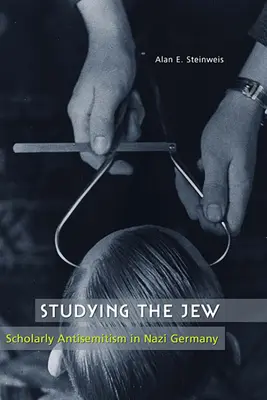 Studierea evreului: Antisemitismul științific în Germania nazistă (Studying the Jew: Scholarly Antisemitism in Nazi Germany) - Studying the Jew: Scholarly Antisemitism in Nazi Germany