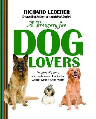Tezaur pentru iubitorii de câini: Spirit și înțelepciune, informații și inspirație despre - Treasury for Dog Lovers: Wit and Wisdom, Information and Inspiration about