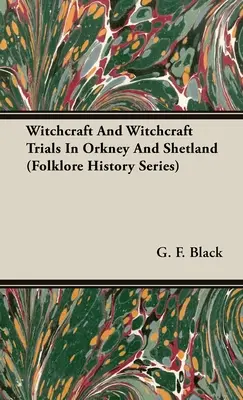 Vrăjitorie și procese de vrăjitorie în Orkney și Shetland (Seria Istoria folclorului) - Witchcraft and Witchcraft Trials in Orkney and Shetland (Folklore History Series)