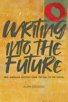 Writing Into the Future: New American Poetries from the Dial to the Digital (Noile poezii americane de la cadran la digital) - Writing Into the Future: New American Poetries from the Dial to the Digital