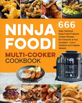Carte de bucate Ninja Foodi Multi-Cooker: 666 de rețete delicioase Ninja Foodi ușor de gătit cu presiune pentru toată lumea la orice ocazie, trăiți o l mai sănătoasă și mai fericită - Ninja Foodi Multi-Cooker Cookbook: 666 Easy Delicious Ninja Foodi Pressure Cooker Recipes for Everyone at Any Occasion, Live a Healthier and Happier l