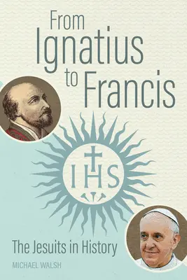 De la Ignatius la Francisc: Iezuiții în istorie - From Ignatius to Francis: The Jesuits in History