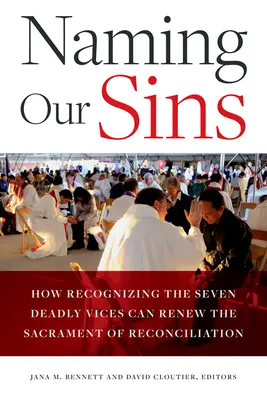 Numirea păcatelor noastre: Cum recunoașterea celor șapte vicii mortale poate reînnoi Sacramentul Reconcilierii - Naming Our Sins: How Recognizing the Seven Deadly Vices Can Renew the Sacrament of Reconciliation