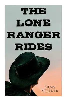 Rangerul singuratic călărește: Roman western (Inspirația originală din spatele filmului Disney) - The Lone Ranger Rides: Western Novel (Original Inspiration Behind the Disney Movie)