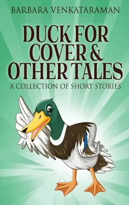 Duck For Cover & Other Tales: O colecție de povestiri scurte - Duck For Cover & Other Tales: A Collection Of Short Stories