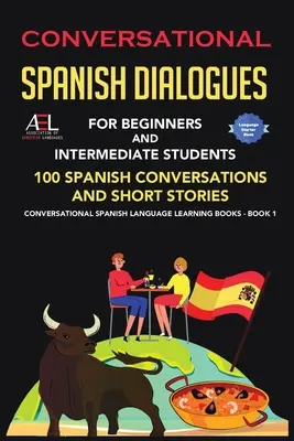 Dialoguri conversaționale în limba spaniolă pentru începători și studenți intermediari: 100 de conversații în spaniolă și povestiri scurte Limba spaniolă conversațională - Conversational Spanish Dialogues for Beginners and Intermediate Students: 100 Spanish Conversations and Short Stories Conversational Spanish Language
