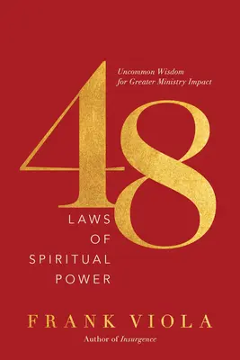 48 de legi ale puterii spirituale: Înțelepciune ieșită din comun pentru un impact mai mare în slujire - 48 Laws of Spiritual Power: Uncommon Wisdom for Greater Ministry Impact