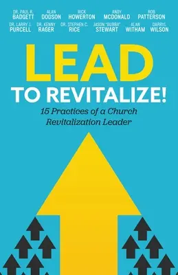 Condu pentru a revitaliza!: 15 practici ale unui lider al revitalizării bisericii - Lead to Revitalize!: 15 Practices of a Church Revitalization Leader