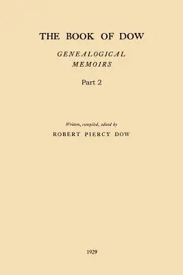 Cartea lui Dow - Partea 2: Memoriile genealogice ale descendenților lui Henry Dow 1637, Thomas Dow 1639 și alții cu același nume, imigranți în Ameri - The Book of Dow - Part 2: Genealogical Memoirs of the Descendants of Henry Dow 1637, Thomas Dow 1639 and others of the name, immigrants to Ameri