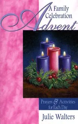 Advent: O sărbătoare de familie: Rugăciuni și activități pentru fiecare zi - Advent: A Family Celebration: Prayers & Activities for Each Day